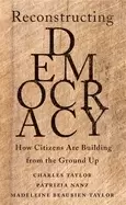 Image of reconstructing democracy how citizens are building from the ground up