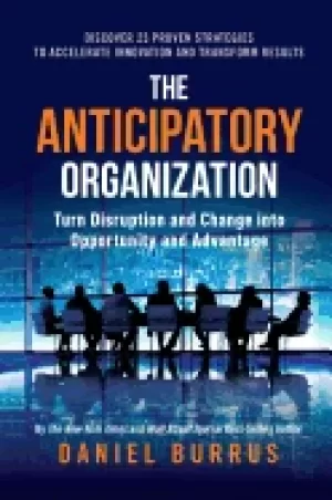 Image of anticipatory organization turn disruption and change into opportunity and a