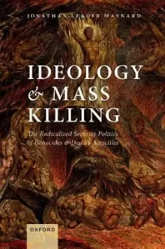 Image of Ideology and Mass Killing by Jonathan Leader Maynard