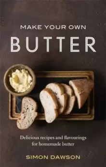 Image of Make Your Own Butter : Delicious recipes and flavourings for homemade butter