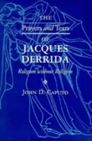 Image of prayers and tears of jacques derrida religion without religion