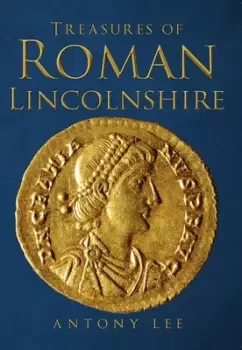 Image of Treasures of Roman Lincolnshire by Antony Lee