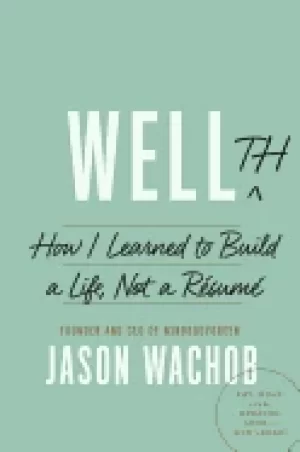 Image of wellth how i learned to build a life not a rsum