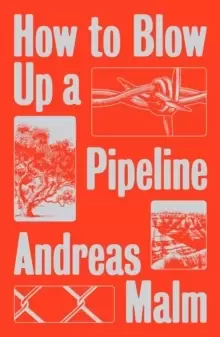 Image of How to Blow Up a Pipeline : Learning to Fight in a World on Fire