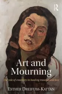 Image of Art and Mourning : The role of creativity in healing trauma and loss