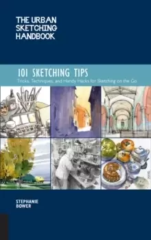 Image of The Urban Sketching Handbook 101 Sketching Tips : Tricks, Techniques, and Handy Hacks for Sketching on the Go Volume 8