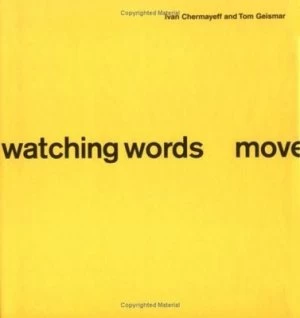 Image of Watching Words Move by Ivan Chermayeff and Thomas H Geismar Hardback