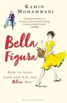 Image of Bella Figura : How to Live, Love and Eat the Italian Way