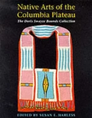 Image of native arts of the columbia plateau the doris swayze bounds collection of n