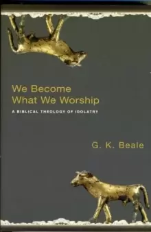 Image of We Become What We Worship : A Biblical Theology Of Idolatry