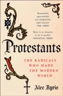 Image of Protestants : The Radicals Who Made the Modern World
