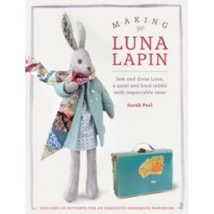 Image of Making Luna Lapin : Sew and Dress Luna, a Quiet and Kind Rabbit with Impeccable Taste