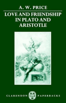 Image of Love and Friendship in Plato and Aristotle by A. W Price Paperback