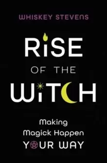 Image of Rise of the Witch : Making Magick Happen Your Way
