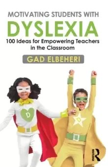 Image of Motivating Students with Dyslexia : 100 Ideas for Empowering Teachers in the Classroom