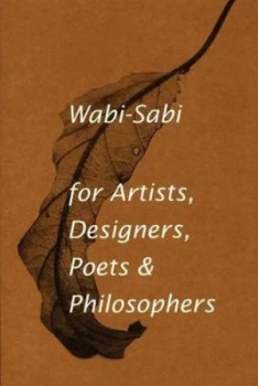 Image of Wabi-Sabi for Artists Designers Poets and Philosophers by Leonard Koren Paperback