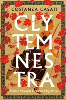Image of Clytemnestra : The spellbinding retelling of Greek mythology's greatest heroine