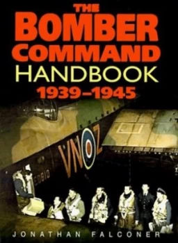 Image of The Bomber Command Handbook 1939-1945 by Jonathan Falconer Hardback
