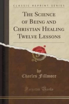 Image of The Science of Being and Christian Healing Twelve Lessons classic Reprint by Charles Fillmore Book