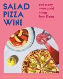 Image of Salad Pizza Wine : And Many More Good Things from Elena