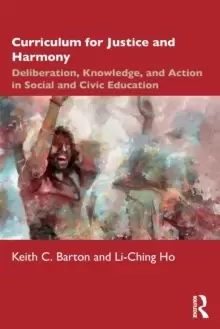 Image of Curriculum for Justice and Harmony : Deliberation, Knowledge, and Action in Social and Civic Education