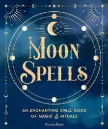 Image of Moon Spells : An Enchanting Spell Book of Magic & Rituals Volume 2