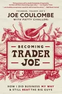 Image of becoming trader joe how i did business my way and still beat the big guys