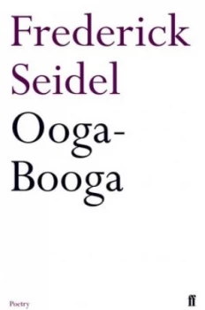 Image of Ooga-booga by Frederick Seidel