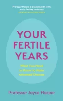 Image of Your Fertile Years : What You Need to Know to Make Informed Choices