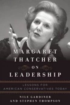 Image of Margaret Thatcher on Leadership by Nile Gardiner Hardback