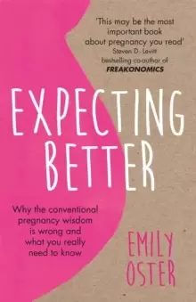 Image of Expecting Better : Why the Conventional Pregnancy Wisdom is Wrong and What You Really Need to Know