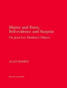 Image of Matter and Form, Self-Evidence and Surprise : On Jean-Luc Moulene's Objects