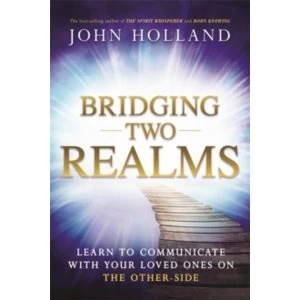 Image of Bridging Two Realms : Learn to Communicate with Your Loved Ones on the Other-Side