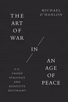 Image of The Art of War in an Age of Peace : U.S. Grand Strategy and Resolute Restraint