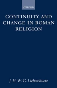 Image of Continuity and Change in Roman Religion by J. H. W. G Liebeschuetz Hardback
