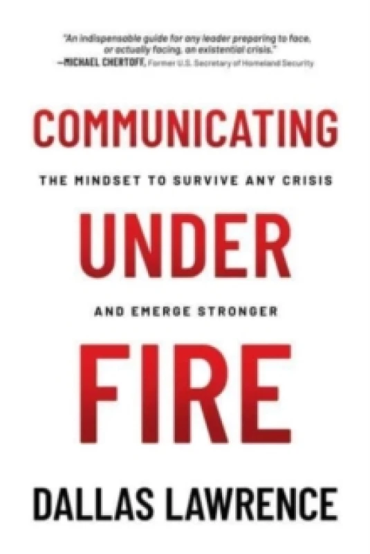 Image of Communicating Under Fire : The Mindset to Survive Any Crisis and Emerge Stronger Paperback / softback