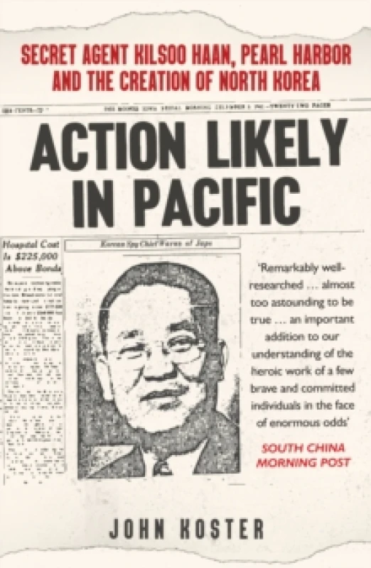 Image of Action Likely in Pacific : Secret Agent Kilsoo Haan, Pearl Harbor and the Creation of North Korea Paperback / softback
