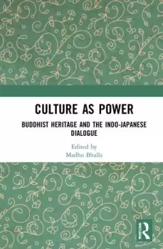 Image of Culture as PowerBuddhist Heritage and the Indo-Japanese Dialogue