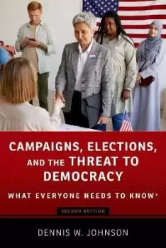 Image of Campaigns, Elections, and the Threat to Democracy by Dennis W. Johnson