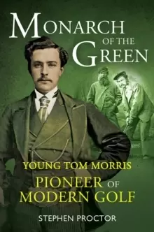 Image of Monarch of the Green : Young Tom Morris: Pioneer of Modern Golf