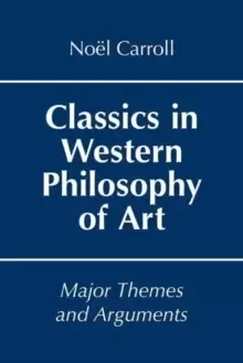 Image of Classics in Western Philosophy of Art : Major Themes and Arguments