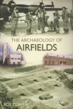 Image of The Archaeology of Airfields by Bob Clarke Paperback
