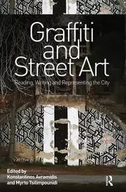 Image of Graffiti and Street Art Reading Writing and Representing the City