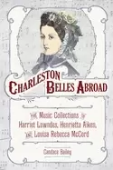Image of charleston belles abroad the music collections of harriett lowndes henriett