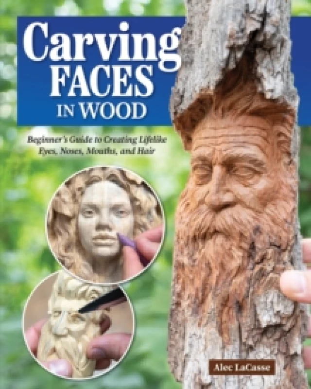 Image of Carving Faces in Wood : Beginner's Guide to Creating Lifelike Eyes, Noses, Mouths, and Hair Paperback / softback