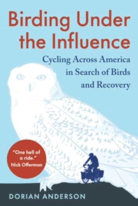 Image of Birding Under the Influence : Cycling Across America in Search of Birds and Recovery Paperback / softback