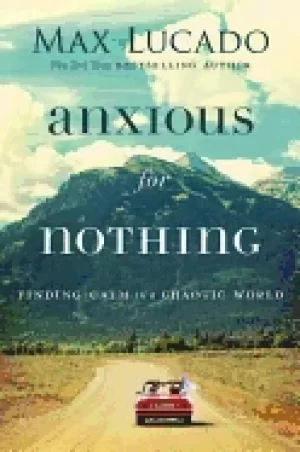 Image of anxious for nothing finding calm in a chaotic world