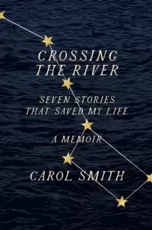 Image of Crossing the River: Seven Stories That Saved My Life, A Memoir
