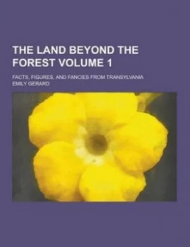 Image of Land beyond the Forest Facts Figures and Fancies from Transylvania Volum by Emily Gerard Paperback