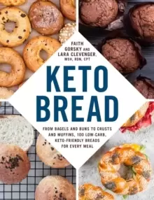 Image of Keto Bread : From Bagels and Buns to Crusts and Muffins, 100 Low-Carb, Keto-Friendly Breads for Every Meal